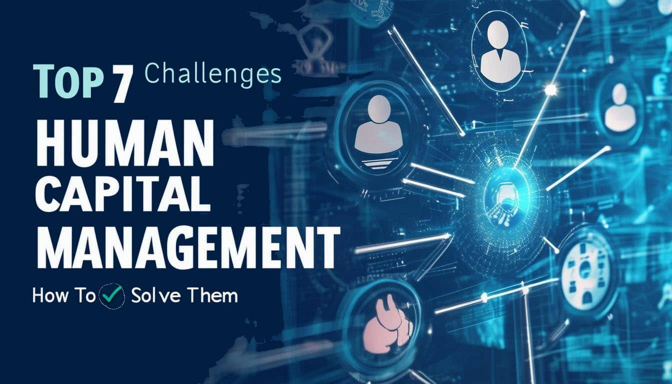 An article discussing the top 7 challenges of Human Capital Management and how to solve them